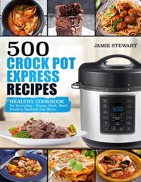 500 Crock Pot Express Recipes Healthy Cookbook for Everyday Vegan Pork Beef Poultry Seafood and More Reader