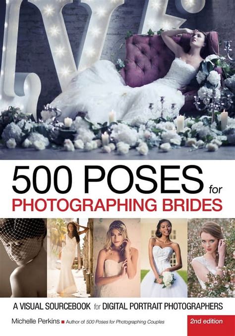 500 Poses for Photographing Brides A Visual Sourcebook for Digital Portrait Photographers Reader