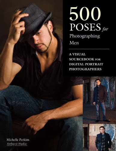 500 Poses for Photographing Men A Visual Sourcebook for Digital Portrait Photographers Kindle Editon