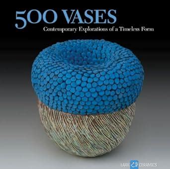 500 Vases: Contemporary Explorations of a Timeless Form (500 Series) Reader