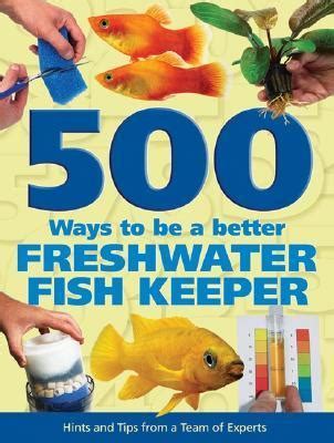 500 Ways to be a Better Freshwater Fishkeeper Hints and Tips from a Team of Experts Kindle Editon