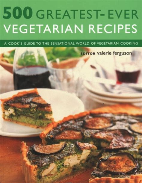 500 greatest ever vegetarian recipes a cooks guide to the sensational world of vegetarian cooking Kindle Editon