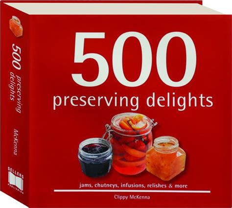 500 preserving delights jams chutneys infusions relishes and more Epub