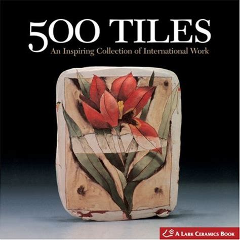 500 tiles an inspiring collection of international work 500 series Reader