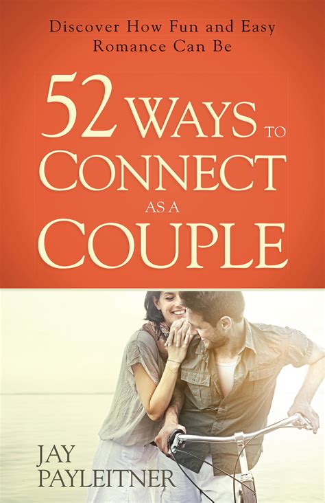 52 Ways to Connect as a Couple Discover How Fun and Easy Romance Can Be Reader