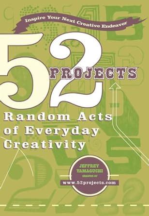 52 projects random acts of everyday creativity Epub