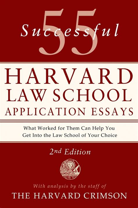 55 Successful Harvard Law School Application Essays With Analysis by the Staff of The Harvard Crimson PDF