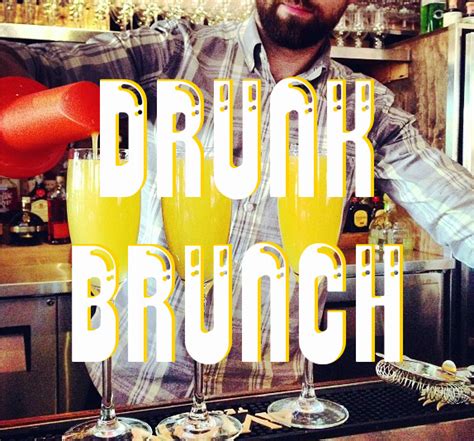 57 Surprising Truths about Drunken as a Brunch