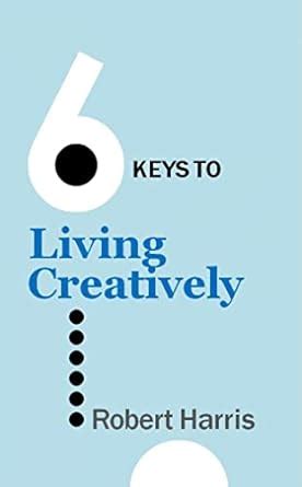 6 Keys to Living Creatively The 6 Keys series Kindle Editon