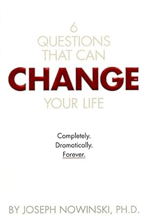 6 Questions That Can Change Your Life: Completely, Dramatically, Forever Ebook Kindle Editon
