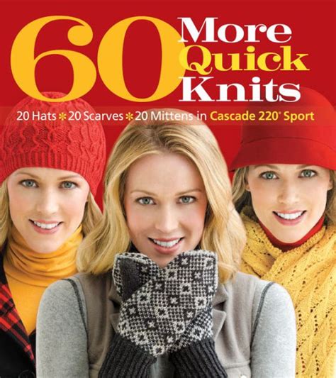 60 more quick knits 20 hats*20 scarves*20 mittens in cascade 220Â® sport 60 quick knits collection Doc