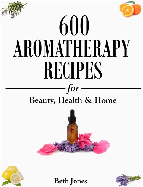 600 aromatherapy recipes for beauty health and home PDF