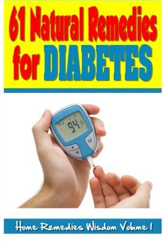 61 natural remedies for diabetes home remedies wisdom volume 1 Doc