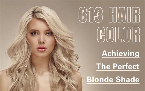 613 Hair Color: Achieving the Perfect Shade for Your Look