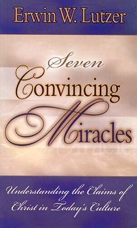 7 Miracles That Should Convince You The Claims Of Christ and Today s Culture PDF