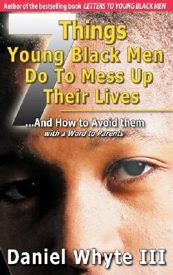 7 Things Young Black Men Do to Mess Up Their Lives And How to Avoid Them with a Word to Parents PDF