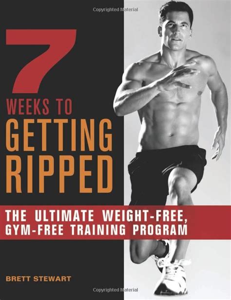 7 Weeks to Getting Ripped The Ultimate Weight-Free Gym-Free Training Program Reader