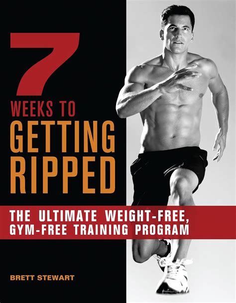 7 Weeks to Getting Ripped The Ultimate Weight-Free Gym-Free Training Program Reader