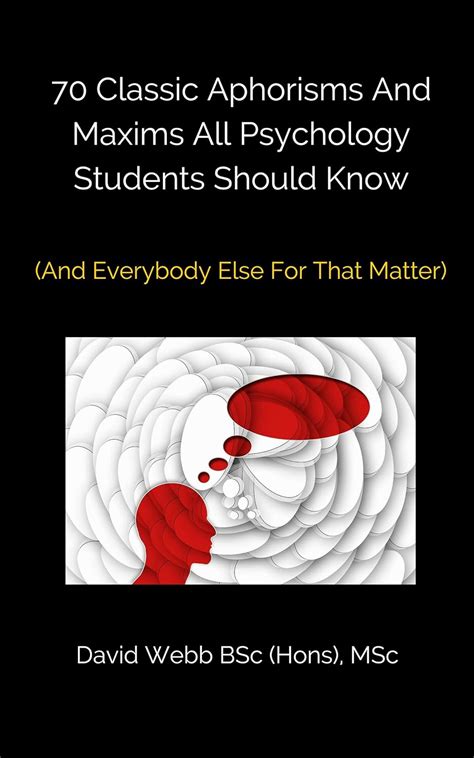 70 Classic Aphorisms And Maxims All Psychology Students Should Know And Everybody Else For That Matter Reader