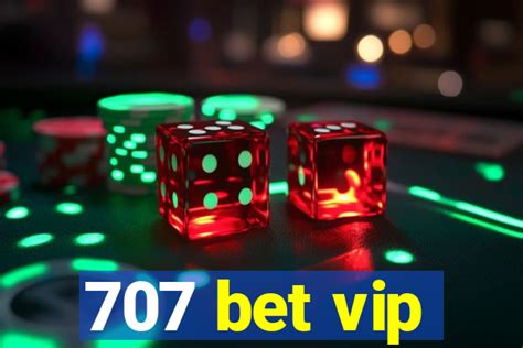 707 bet vip: One-Stop Destination for Premium Betting