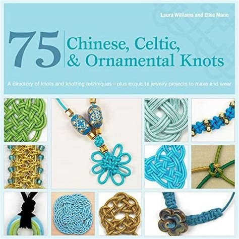 75 Chinese, Celtic, and Ornamental Knots for Jewelry A Directory of Knots and Knotting Techniques P Reader