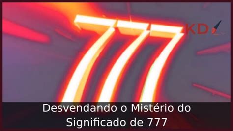 777 Significado: Desvendando os Mistérios do Número da Sorte