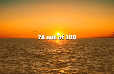 78 out of 100 grade