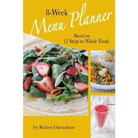 8-week Menu Planner Based on 12 Steps to Whole Foods by Robyn Openshaw 2012-05-03 Reader