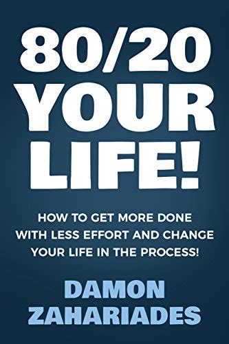80 20 Your Life How To Get More Done With Less Effort And Change Your Life In The Process PDF