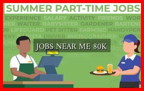 80K Jobs Near Me: A Comprehensive Guide to Uncover Lucrative Opportunities