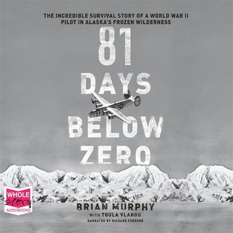 81 Days Below Zero The Incredible Survival Story of a World War II Pilot in Alaska s Frozen Wilderness Reader