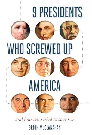 9 Presidents Who Screwed Up America And Four Who Tried to Save Her Reader