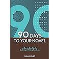 90 Days To Your Novel A Day-by-Day Plan for Outlining and Writing Your Book Kindle Editon