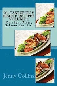 90 Tastefully Simple Recipes Volume 1 Chicken Pasta Salmon Box Set Reader