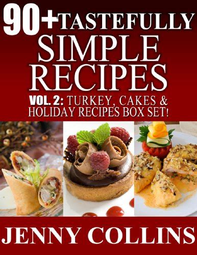 90 Tastefully Simple Recipes Volume 2 Turkey Cakes and Holiday Recipes Box Set PDF