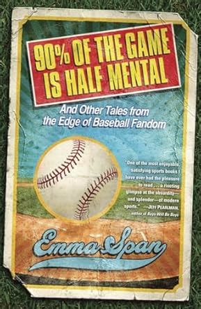 90percent of the game is half mental and other tales from the edge of baseball fandom Reader