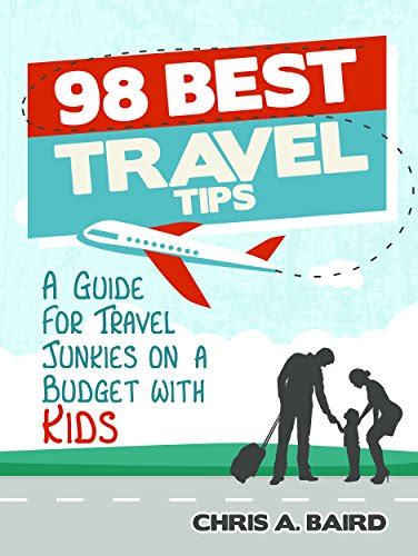 98 best travel tips a guide for travel junkies on a budget with kids Epub