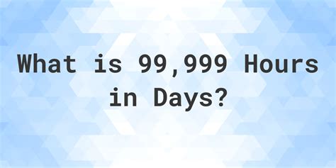 99,999 Hours in Days: A Comprehensive Exploration