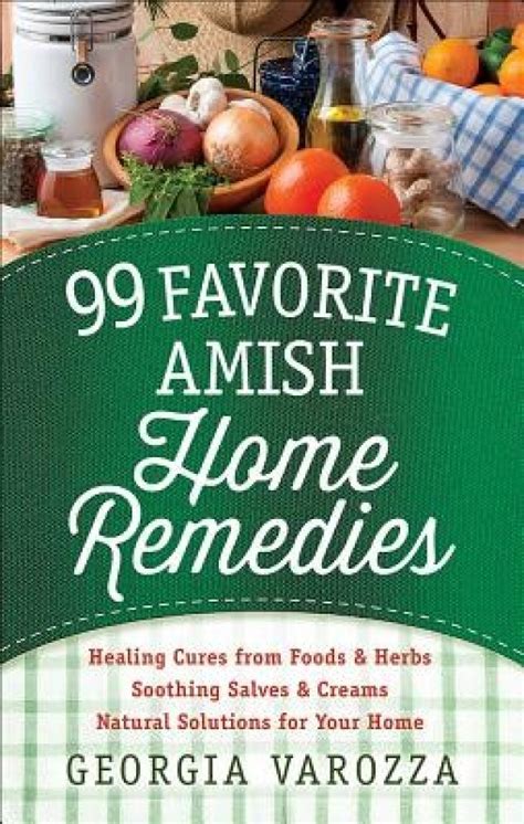 99 Favorite Amish Home Remedies Healing Cures from Foods and Herbs Soothing Salves and Creams Natural Solutions for Your Home0736952608 Kindle Editon