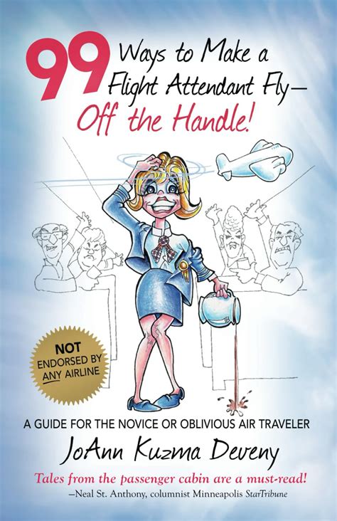 99 Ways to Make a Flight Attendant Fly--Off the Handle: A Guide for the Novice or Oblivious Air Tra Doc