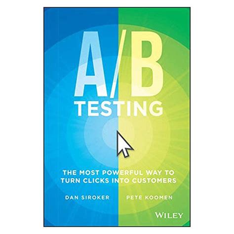 A/B Testing The Most Powerful Way to Turn Clicks Into Customers Epub