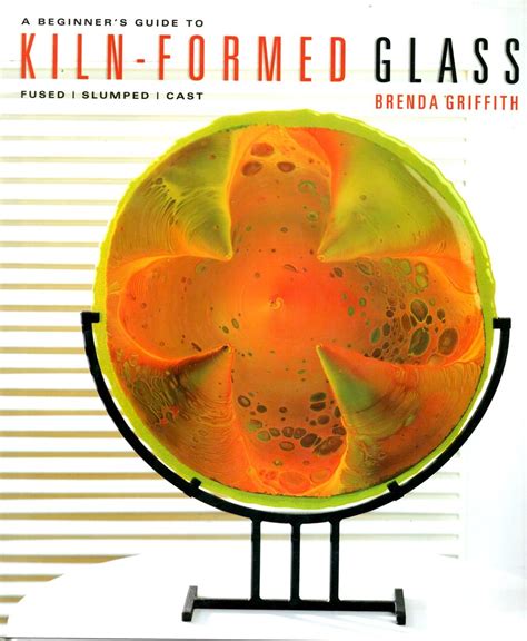 A Beginner's Guide to Kiln-Formed Glass Fused Reader