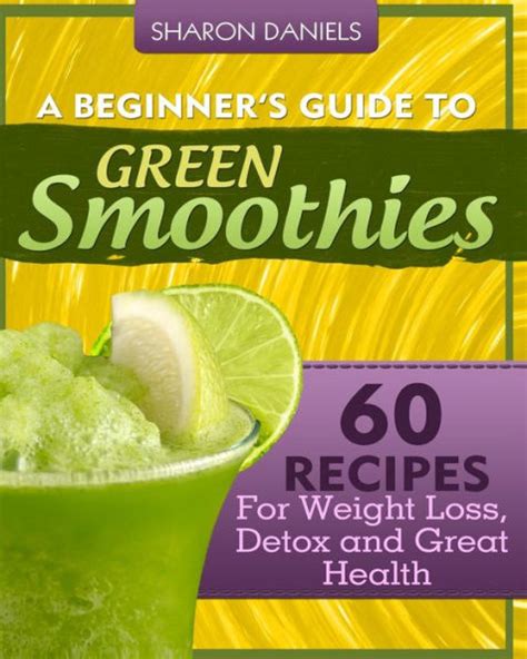 A Beginner s Guide To Green Smoothies 60 Recipes For Weight Loss Detox and Great Health Doc