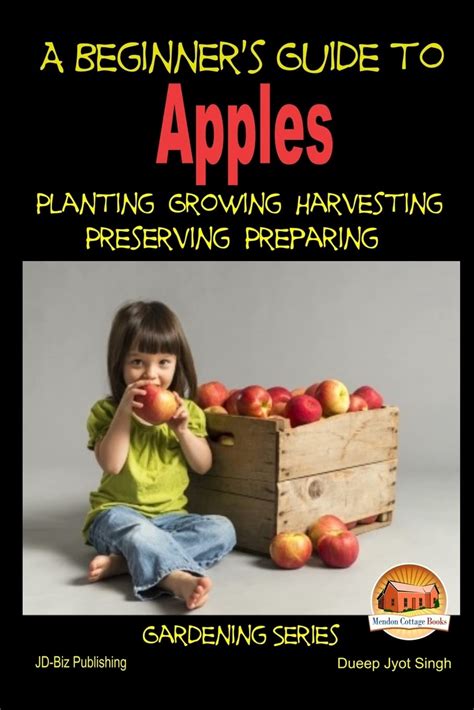 A Beginner s Guide to Apples Planting Growing Harvesting Preserving Preparing Epub