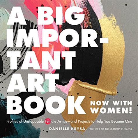 A Big Important Art Book Now with Women Profiles of Unstoppable Female Artists-and Projects to Help You Become One PDF