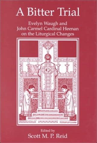 A Bitter Trial Evelyn Waugh and John Carmel Cardinal Heenan on Liturgical Changes PDF