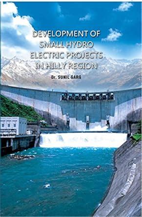 A Book on Development of Small Hydro-Electric Projects in Hilly Region 2nd Edition Kindle Editon