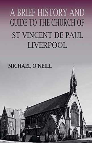 A Brief History and Guide to the Church of St Vincent de Paul Liverpool