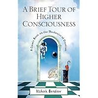 A Brief Tour of Higher Consciousness A Cosmic Book on the Mechanics of Creation Kindle Editon