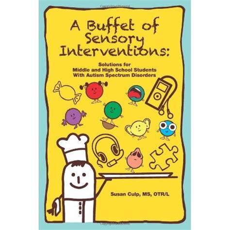 A Buffet of Sensory Interventions Solutions for Middle and High School Students With Autism Spectrum Reader